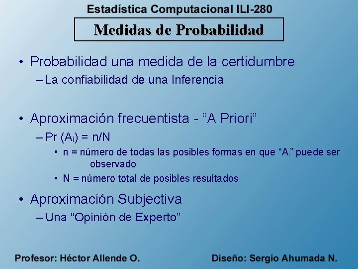 Medidas de Probabilidad • Probabilidad una medida de la certidumbre – La confiabilidad de