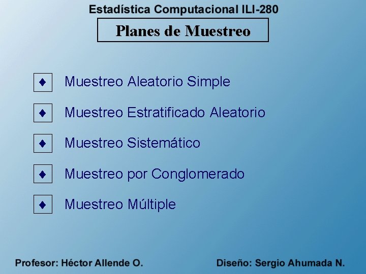 Planes de Muestreo ¨ Muestreo Aleatorio Simple ¨ Muestreo Estratificado Aleatorio ¨ Muestreo Sistemático