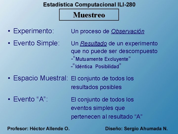 Muestreo • Experimento: Un proceso de Observación • Evento Simple: Un Resultado de un
