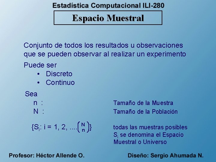 Espacio Muestral Conjunto de todos los resultados u observaciones que se pueden observar al