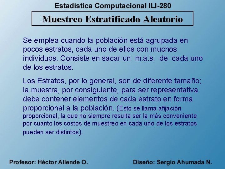 Muestreo Estratificado Aleatorio Se emplea cuando la población está agrupada en pocos estratos, cada