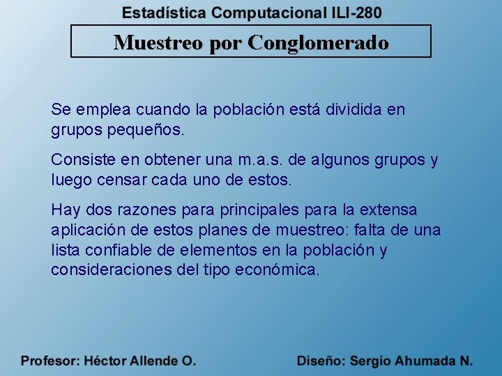 Muestreo por Conglomerado Se emplea cuando la población está dividida en grupos pequeños. Consiste