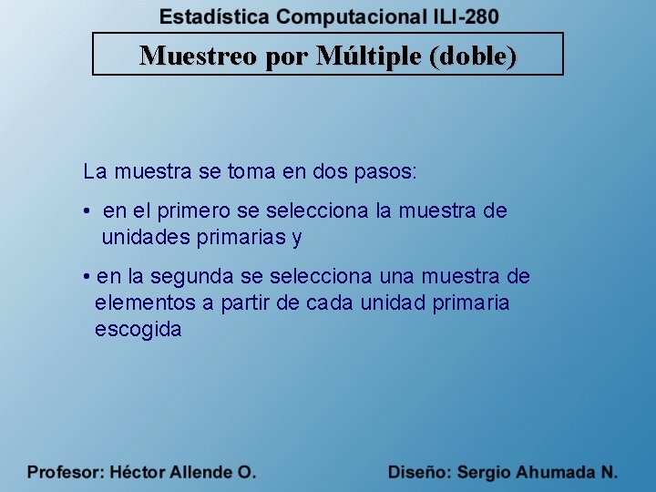 Muestreo por Múltiple (doble) La muestra se toma en dos pasos: • en el
