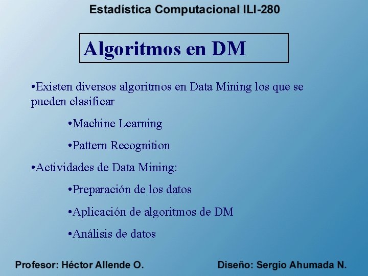 Algoritmos en DM • Existen diversos algoritmos en Data Mining los que se pueden
