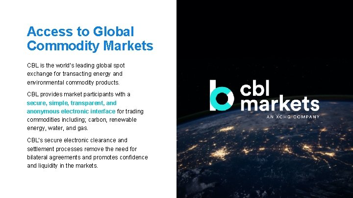 Access to Global Commodity Markets CBL is the world’s leading global spot exchange for