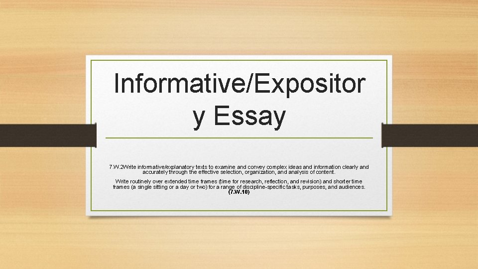 Informative/Expositor y Essay 7. W. 2 Write informative/explanatory texts to examine and convey complex