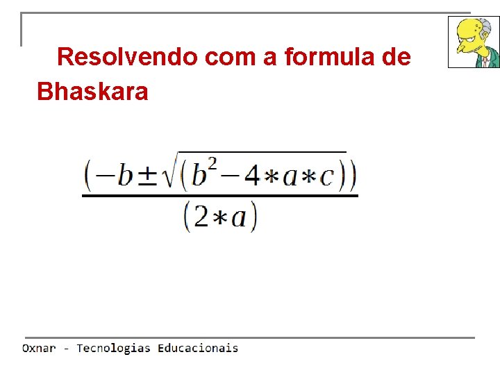 Resolvendo com a formula de Bhaskara ~ XANDE 