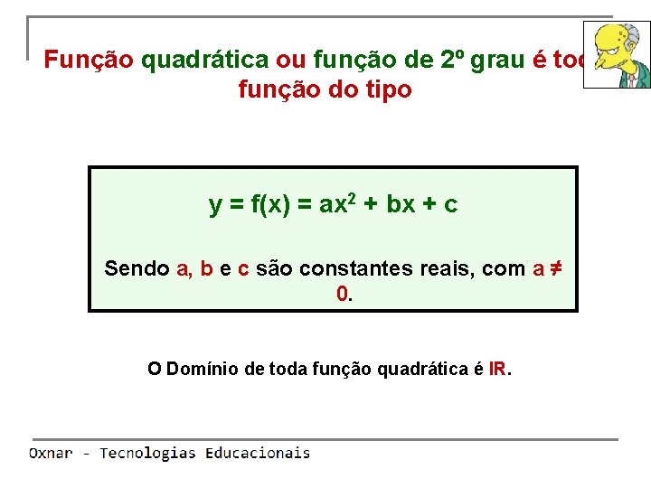 Função quadrática ou função de 2º grau é toda função do tipo y =