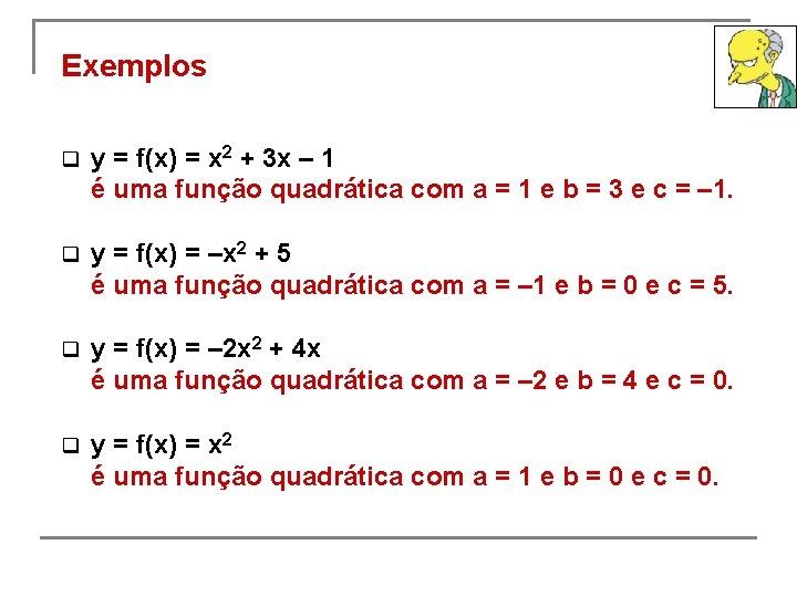 Exemplos q y = f(x) = x 2 + 3 x – 1 é