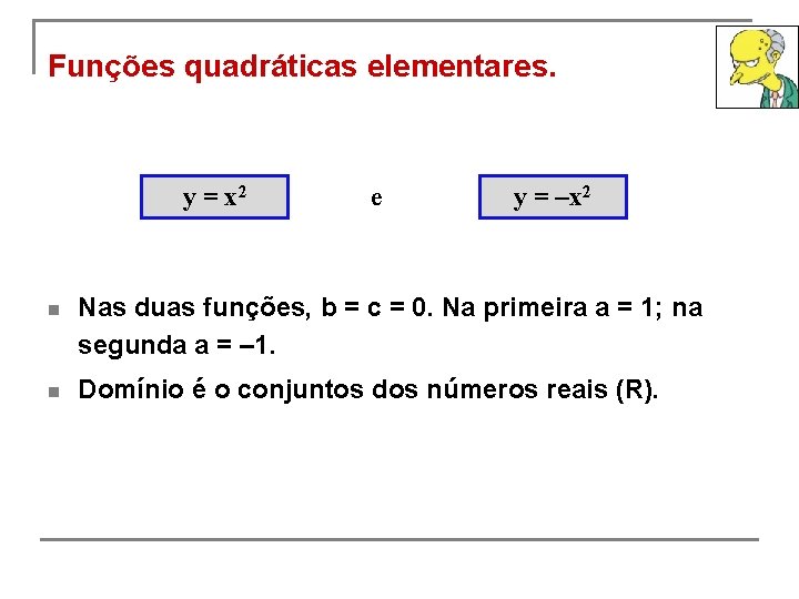 Funções quadráticas elementares. y = x 2 e y = –x 2 n Nas