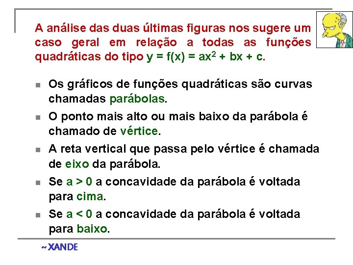 A análise das duas últimas figuras nos sugere um caso geral em relação a