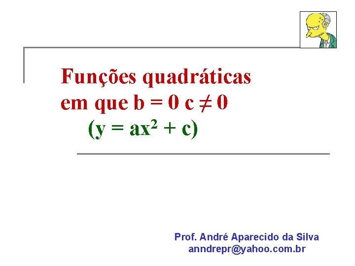 Funções quadráticas em que b = 0 c ≠ 0 (y = ax 2