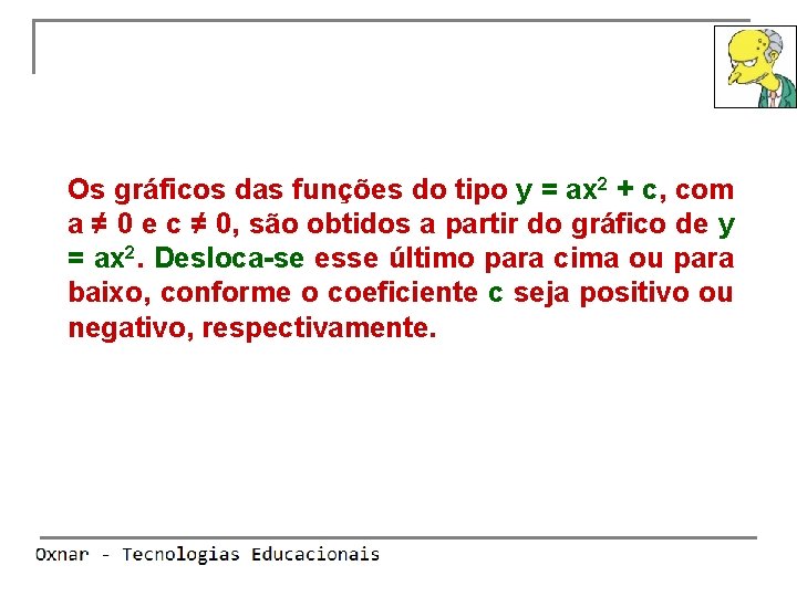 Os gráficos das funções do tipo y = ax 2 + c, com a