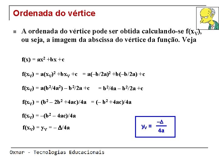 Ordenada do vértice n A ordenada do vértice pode ser obtida calculando-se f(x. V),