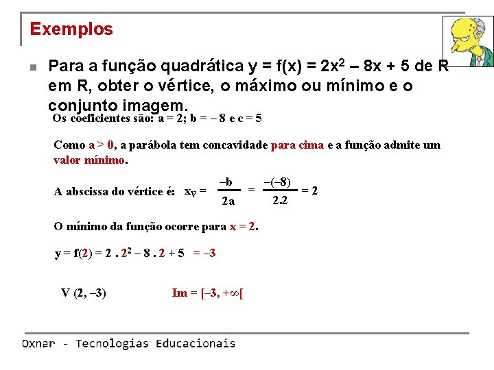 Exemplos n Para a função quadrática y = f(x) = 2 x 2 –
