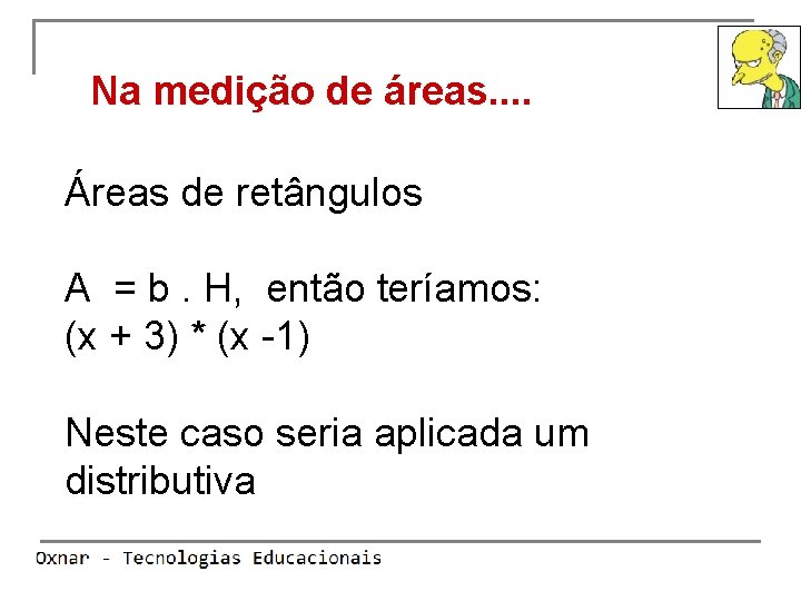 Na medição de áreas. . Áreas de retângulos A = b. H, então teríamos: