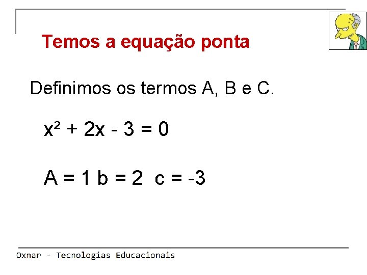 Temos a equação ponta Definimos os termos A, B e C. x² + 2