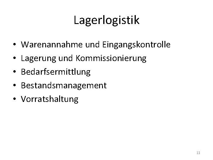Lagerlogistik • • • Warenannahme und Eingangskontrolle Lagerung und Kommissionierung Bedarfsermittlung Bestandsmanagement Vorratshaltung 11