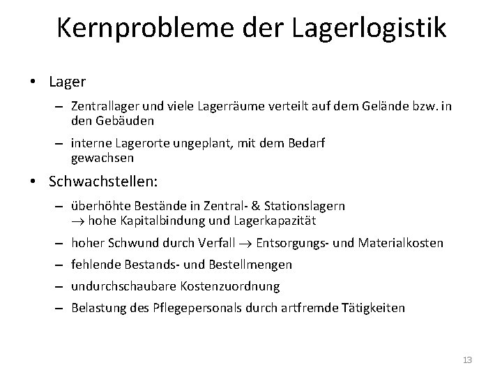 Kernprobleme der Lagerlogistik • Lager – Zentrallager und viele Lagerräume verteilt auf dem Gelände