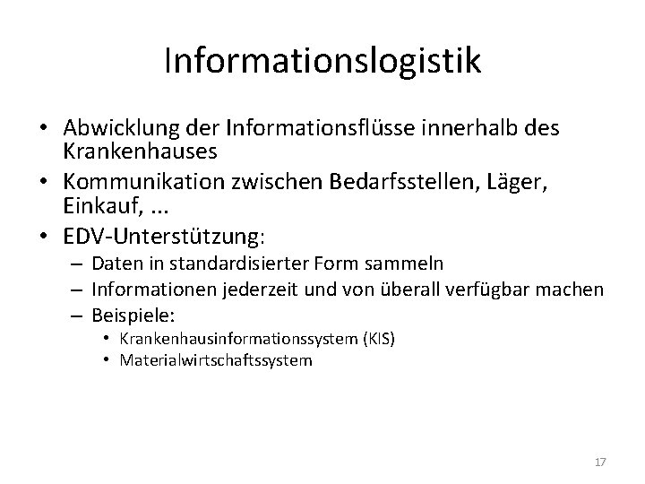 Informationslogistik • Abwicklung der Informationsflüsse innerhalb des Krankenhauses • Kommunikation zwischen Bedarfsstellen, Läger, Einkauf,