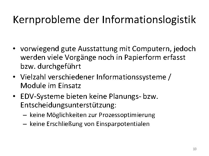 Kernprobleme der Informationslogistik • vorwiegend gute Ausstattung mit Computern, jedoch werden viele Vorgänge noch