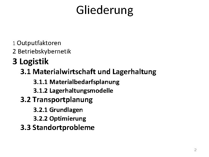 Gliederung 1 Outputfaktoren 2 Betriebskybernetik 3 Logistik 3. 1 Materialwirtschaft und Lagerhaltung 3. 1.
