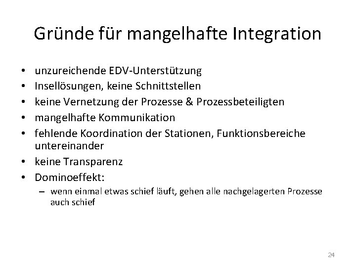 Gründe für mangelhafte Integration unzureichende EDV-Unterstützung Insellösungen, keine Schnittstellen keine Vernetzung der Prozesse &