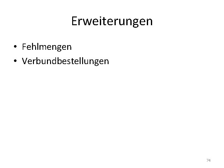 Erweiterungen • Fehlmengen • Verbundbestellungen 74 