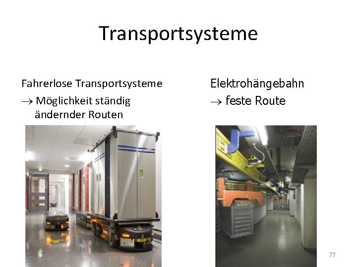 Transportsysteme Fahrerlose Transportsysteme Möglichkeit ständig änder Routen Elektrohängebahn feste Route 77 
