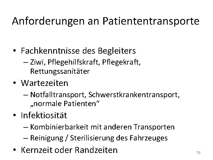 Anforderungen an Patiententransporte • Fachkenntnisse des Begleiters – Ziwi, Pflegehilfskraft, Pflegekraft, Rettungssanitäter • Wartezeiten