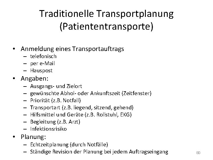 Traditionelle Transportplanung (Patiententransporte) • Anmeldung eines Transportauftrags – telefonisch – per e-Mail – Hauspost