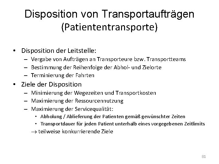 Disposition von Transportaufträgen (Patiententransporte) • Disposition der Leitstelle: – Vergabe von Aufträgen an Transporteure
