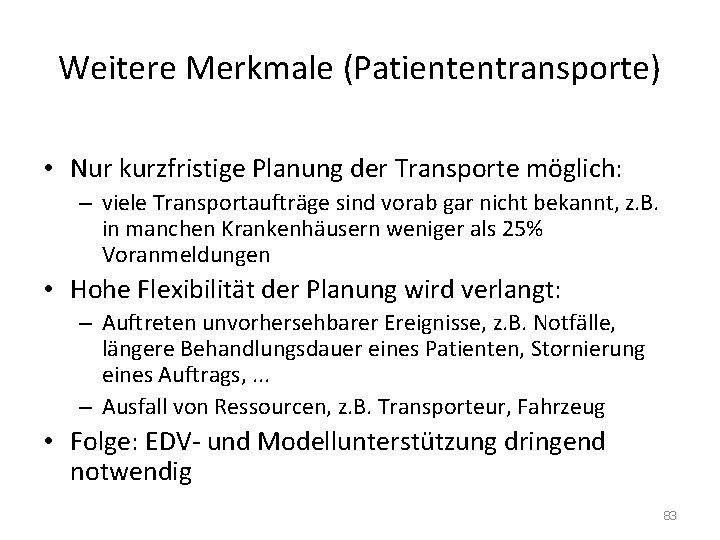 Weitere Merkmale (Patiententransporte) • Nur kurzfristige Planung der Transporte möglich: – viele Transportaufträge sind