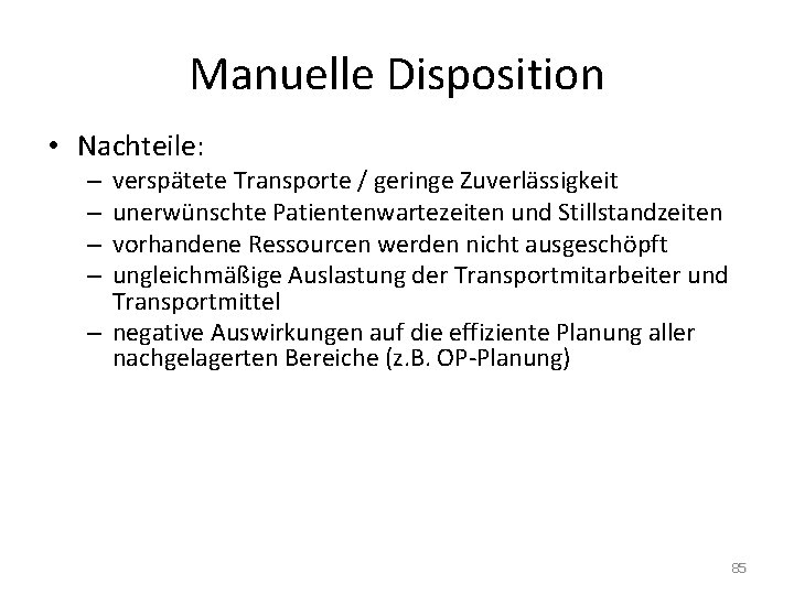 Manuelle Disposition • Nachteile: verspätete Transporte / geringe Zuverlässigkeit unerwünschte Patientenwartezeiten und Stillstandzeiten vorhandene