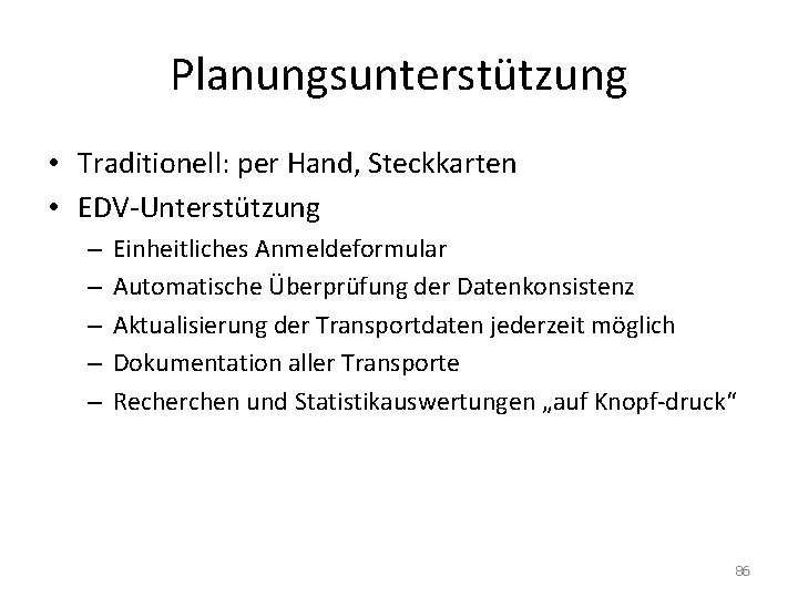Planungsunterstützung • Traditionell: per Hand, Steckkarten • EDV-Unterstützung – – – Einheitliches Anmeldeformular Automatische