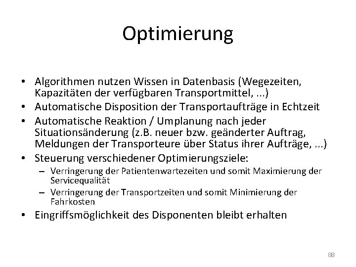 Optimierung • Algorithmen nutzen Wissen in Datenbasis (Wegezeiten, Kapazitäten der verfügbaren Transportmittel, . .