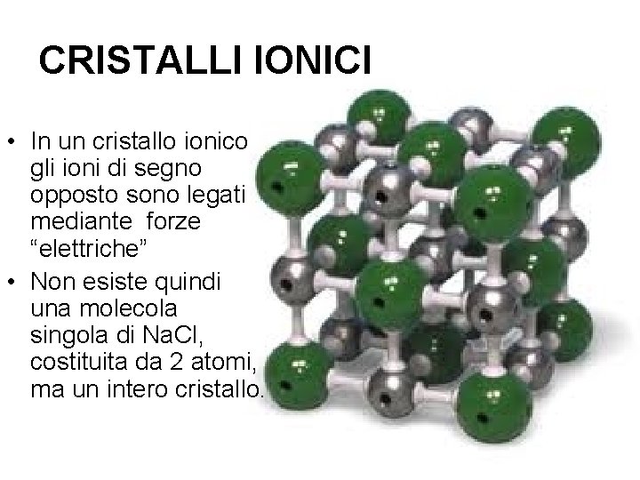 CRISTALLI IONICI • In un cristallo ionico gli ioni di segno opposto sono legati