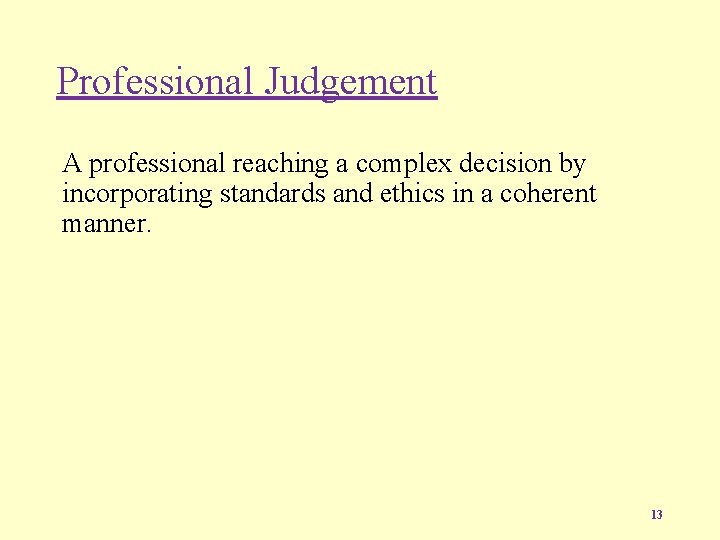 Professional Judgement A professional reaching a complex decision by incorporating standards and ethics in