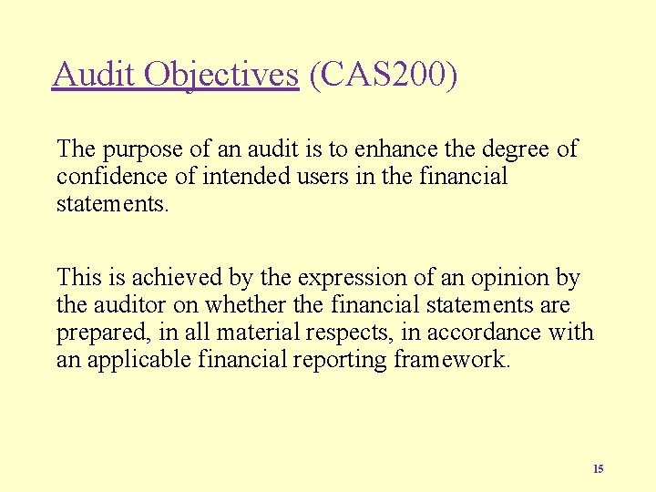 Audit Objectives (CAS 200) The purpose of an audit is to enhance the degree