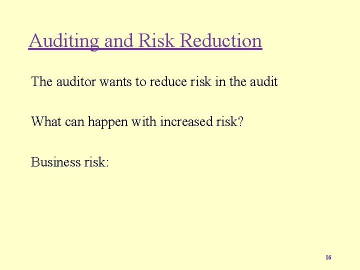 Auditing and Risk Reduction The auditor wants to reduce risk in the audit What