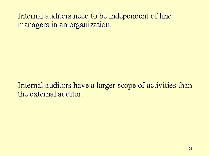 Internal auditors need to be independent of line managers in an organization. Internal auditors