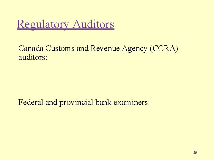 Regulatory Auditors Canada Customs and Revenue Agency (CCRA) auditors: Federal and provincial bank examiners:
