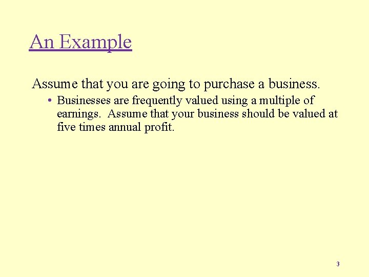 An Example Assume that you are going to purchase a business. • Businesses are