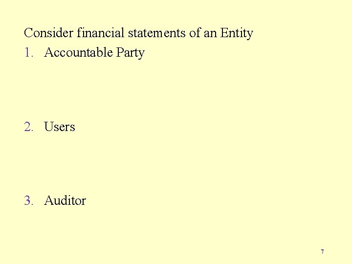 Consider financial statements of an Entity 1. Accountable Party 2. Users 3. Auditor 7