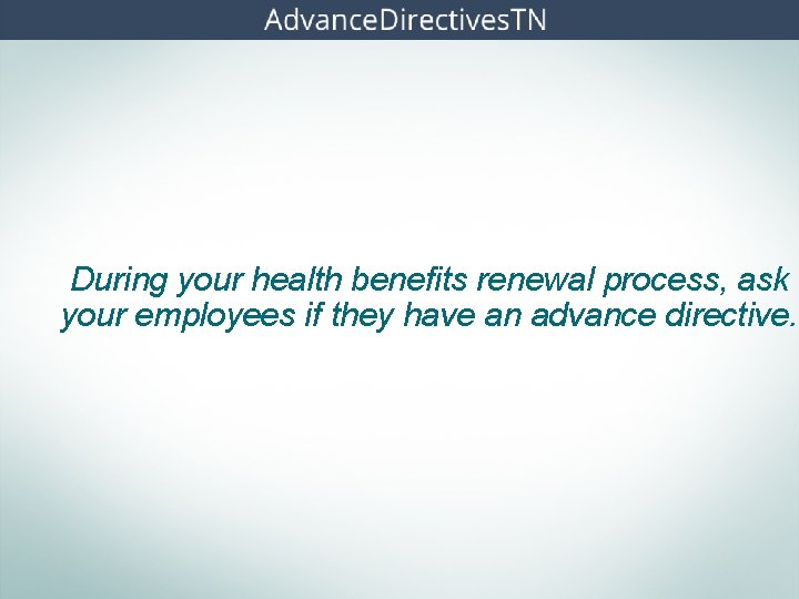 During your health benefits renewal process, ask your employees if they have an advance