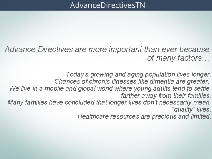 Advance Directives are more important than ever because of many factors… Today’s growing and