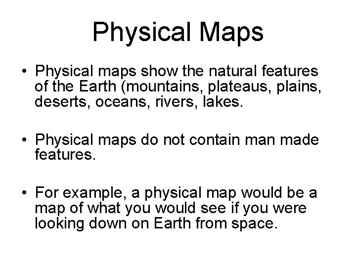Physical Maps • Physical maps show the natural features of the Earth (mountains, plateaus,