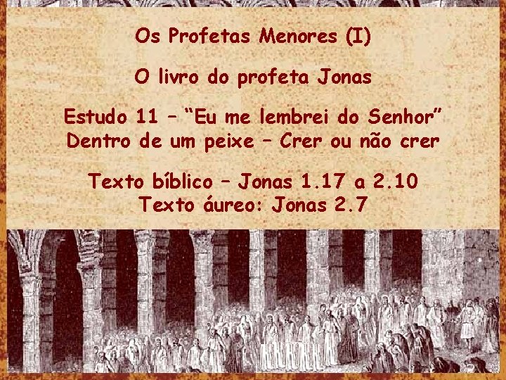 Os Profetas Menores (I) O livro do profeta Jonas Estudo 11 – “Eu me