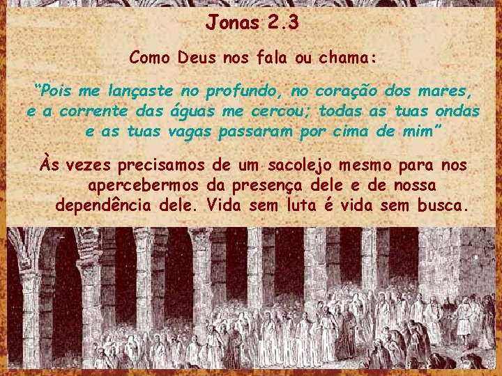 Jonas 2. 3 Como Deus nos fala ou chama: “Pois me lançaste no profundo,