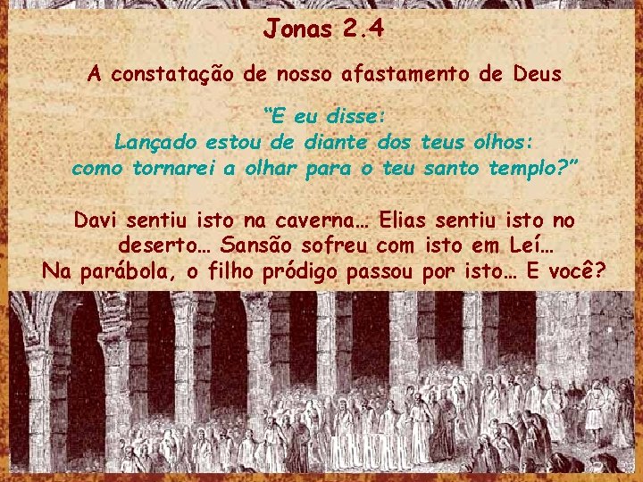 Jonas 2. 4 A constatação de nosso afastamento de Deus “E eu disse: Lançado